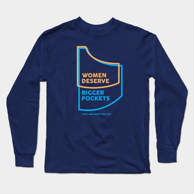 Women Deserve Bigger Pockets Long Sleeve T-Shirt by SMNTY